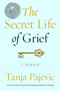 The Secret Life of Grief: A Memoir by Tanja Pajevic